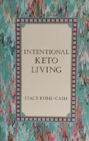 Intentional Keto Living by Stacy Kuhl-Cash