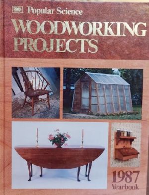 Popular Science : Woodworking Projects Yearbook, 1987 Cooper, Harry; Chaffin, Casey; Engler, Nick; et al