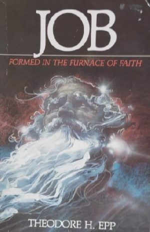 Job: Formed in the Furnace of Faith by Theodore Epp