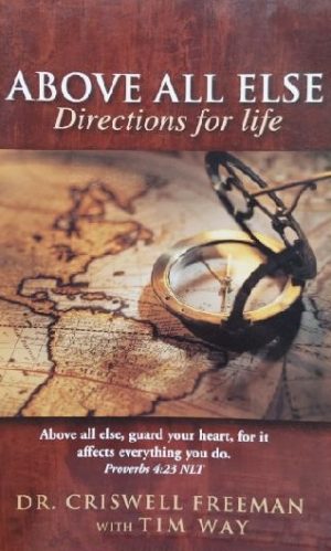 Above All Else (Directions for Life) [Paperback] Dr. Criswell Freeman