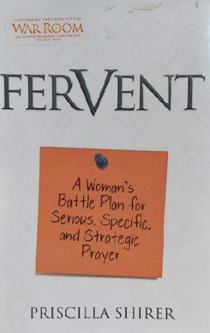 Fervent: A Woman's Battle Plan to Serious, Specific and Strategic Prayer [Paperback] Shirer, Priscilla