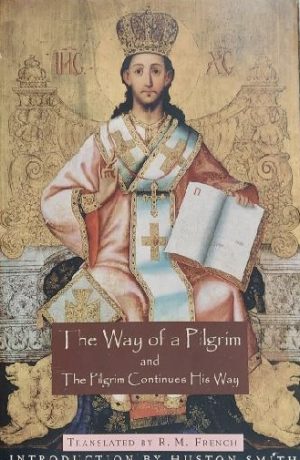 The Way of a Pilgrim and The Pilgrim Continues His Way (Translated from Russian) (Mystical Classics of the World) [Paperback] R. M. French and Huston Smith