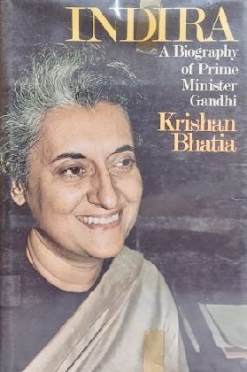 Indira: A biography of Prime Minister Gandhi Bhatia, Krishan