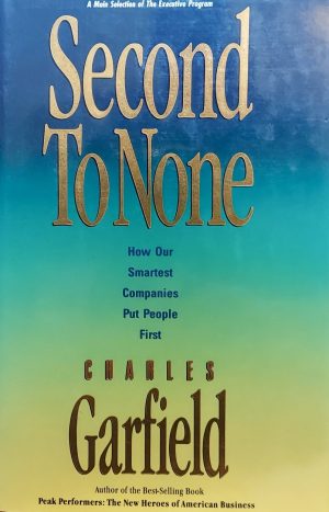 Second to None: How Our Smartest Companies Put People First Garfield, Charles A.