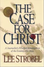 The Case for Christ: A Journalist's Personal Investigation of the Evidence for Jesus Strobel, Lee