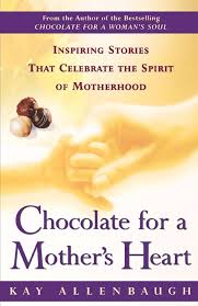 Chocolate for a Mother's Heart: Inspiring Stories That Celebrate the Spirit of Motherhood [Hardcover] Allenbaugh, Kay