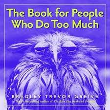 The Book For People Who Do Too Much Greive, Bradley Trevor