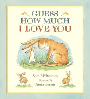 Guess How Much I Love You: (A Cherished Classic About Little Nutbrown Hare Loving Right Up to the Moon and Back - An Ideal Baby Book for Baby Shower Gifts) [Hardcover] McBratney, Sam and Jeram, Anita