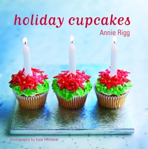 Holiday Cupcakes Rigg, Annie and Whitaker, Kate