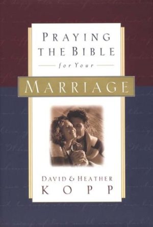 Praying the Bible for Your Marriage Kopp, Heather and Kopp, David