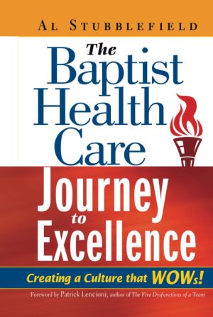 The Baptist Health Care Journey to Excellence: Creating a Culture that WOWs! [Hardcover] Stubblefield, Al