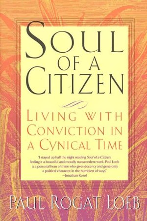 Soul of a Citizen: Living With Conviction in a Cynical Time Loeb, Paul Rogat