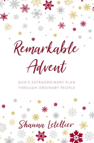 Remarkable Advent: God's Extraordinary Plan through Ordinary People [Paperback] Letellier, Shauna