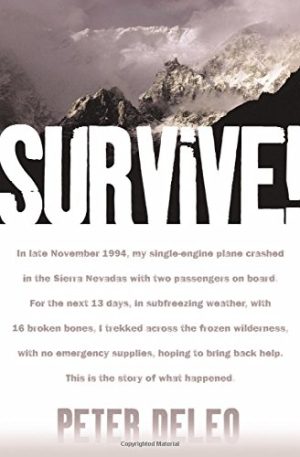 Survive!: My Fight for Life in the High Sierras DeLeo, Peter