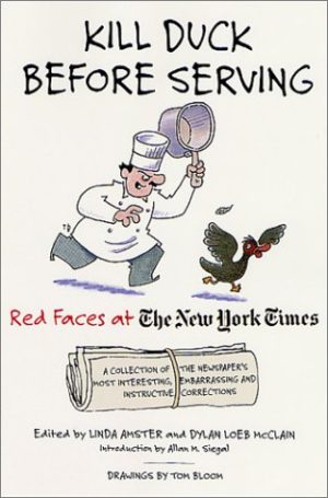 Kill Duck Before Serving: Red Faces at the New York Times Amster, Linda; McClain, Dylan Loeb; Bloom, Tom and Siegal, Allan M.