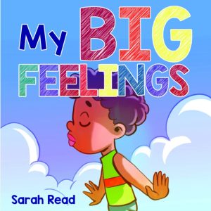 My Big Feelings: (Kids Books About Emotions & Feelings, Children’s Book Ages 2 4, Preschool, Kindergarten) (Social Skills For Kids) [Paperback] Read, Sarah