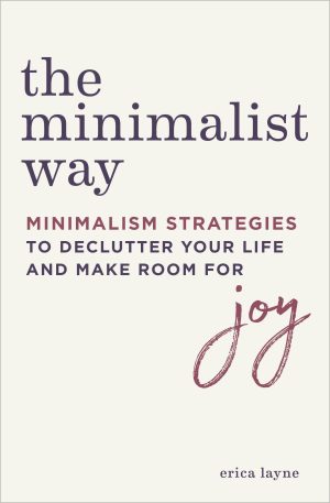 The Minimalist Way: Minimalism Strategies to Declutter Your Life and Make Room for Joy [Paperback] Layne, Erica