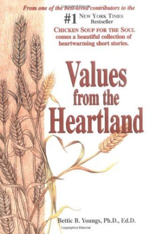 Values from the Heartland: Stories of an American Farmgirl Bettie B. Youngs