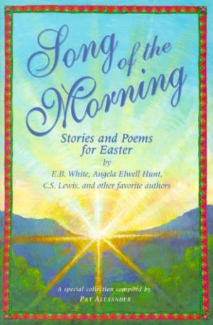 Song of the Morning: Easter Stories and Poems for Children [Hardcover] Alexander, Pat (compiler) and Illus. by Robin Lawrie