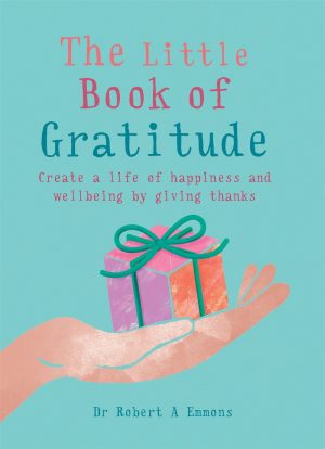 The Little Book of Gratitude: Create a life of happiness and wellbeing by giving thanks [Paperback] Emmons PhD, Dr. Robert A.