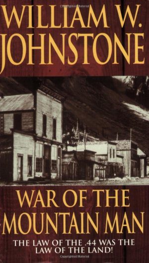 War Of The Mountain Man (The Last Mountain Man, Book 7) Johnstone, William W.