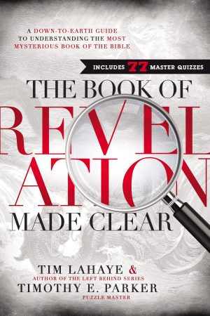 The Book of Revelation Made Clear: A Down-to-Earth Guide to Understanding the Most Mysterious Book of the Bible [Hardcover] LaHaye, Tim and Parker, Timothy