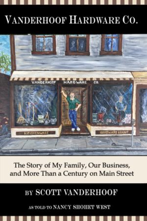 Vanderhoof Hardware Company: The Story of My Family, Our Business, and More Than a Century on Main Street [Paperback] West, Nancy Shohet