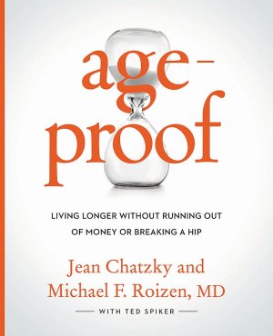 AgeProof: Living Longer Without Running Out of Money or Breaking a Hip Chatzky, Jean; Roizen MD, Michael F.; Spiker, Ted and Oz MD, Mehmet C.