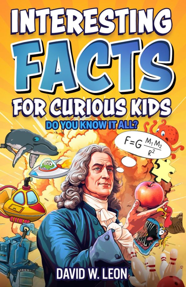 Interesting Facts For Curious Kids | Do You Know It All?: Mind-Blowing Trivia And Fun Facts About History, Inventions, Science, And More (Fun Facts Book For Smart Kids Ages 8-12) [Paperback] Leon, David W.