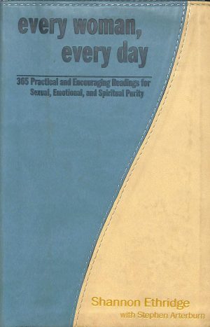 Every Woman, Every Day: 365 Practical and Encouraging Readings for Sexual, Emotional, and Spiritual Purity (The Every Man Series) Ethridge, Shannon and Arterburn, Stephen