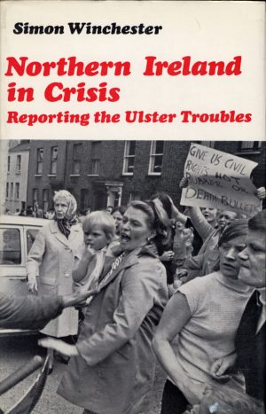 Northern Ireland in Crisis: Reporting the Ulster Troubles Winchester, Simon