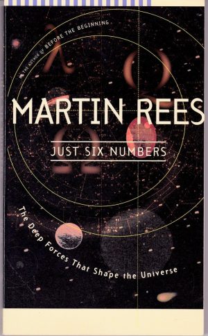 Just Six Numbers: The Deep Forces That Shape The Universe [Paperback] Martin Rees