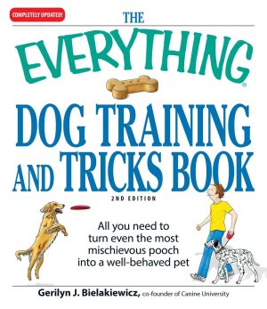 The Everything Dog Training and Tricks Book: All you need to turn even the most mischievous pooch into a well-behaved pet (Everything® Series) [Paperback] Bielakiewicz, Gerilyn J