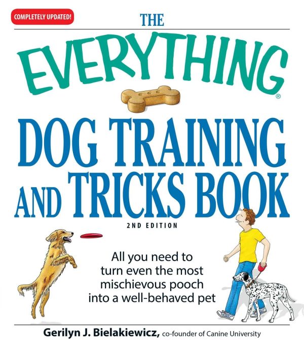 The Everything Dog Training and Tricks Book: All you need to turn even the most mischievous pooch into a well-behaved pet (Everything® Series) [Paperback] Bielakiewicz, Gerilyn J