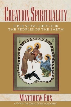 CREATION SPIRITUALITY [Paperback] Fox, Matthew