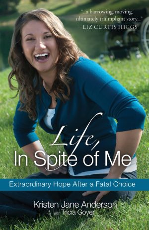 Life, In Spite of Me: Extraordinary Hope After a Fatal Choice [Paperback] Anderson, Kristen Jane and Goyer, Tricia