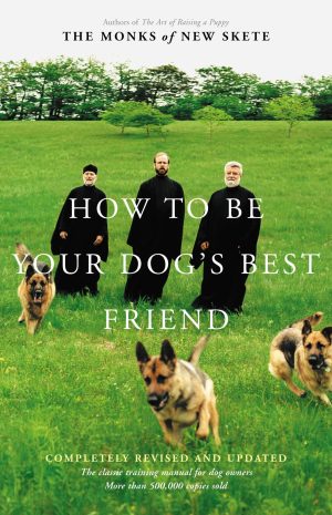 How to Be Your Dog's Best Friend: The Classic Training Manual for Dog Owners (Revised & Updated Edition) [Hardcover] Monks of New Skete