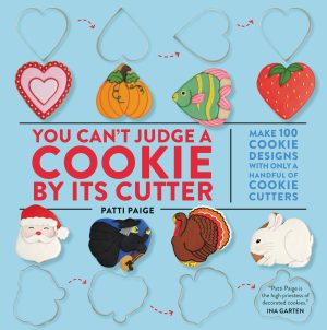 You Can't Judge a Cookie by Its Cutter: Make 100 Cookie Designs with Only a Handful of Cookie Cutters [Hardcover] Paige, Patti; The Stonesong Press and Causey, Jennifer