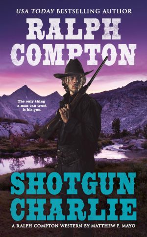 Ralph Compton Shotgun Charlie (A Ralph Compton Western) [Mass Market Paperback] Mayo, Matthew P. and Compton, Ralph