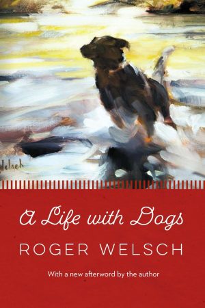 A Life with Dogs [Paperback] Welsch, Roger