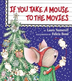 If You Take a Mouse to the Movies [Hardcover] Laura Numeroff and Felicia Bond