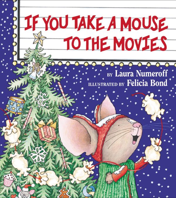 If You Take a Mouse to the Movies [Hardcover] Laura Numeroff and Felicia Bond