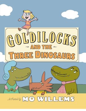 Goldilocks and the Three Dinosaurs: As Retold by Mo Willems [Hardcover] Willems, Mo