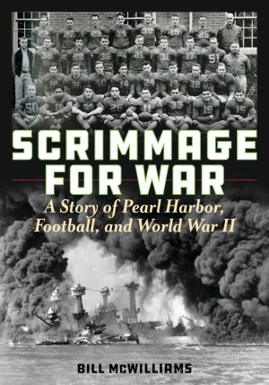 Scrimmage for War: A Story of Pearl Harbor, Football, and World War II [Hardcover] McWilliams, Bill