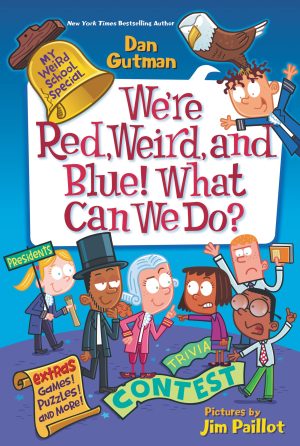 My Weird School Special: We’re Red, Weird, and Blue! What Can We Do?: A Hilarious Chapter Book about Presidents’ Day that Kids Will Love (My Weird School Special, 7) [Paperback] Gutman, Dan and Paillot, Jim