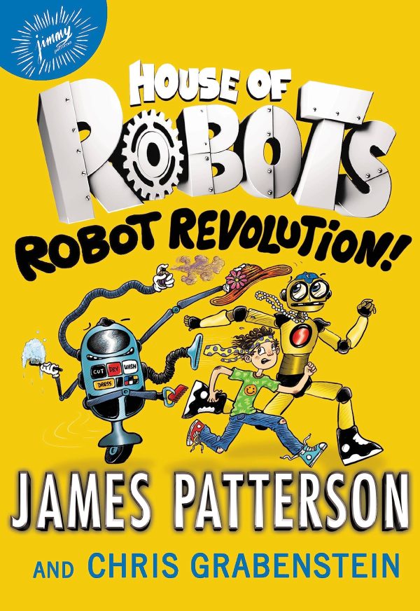 House of Robots: Robot Revolution (House of Robots, 3) [Hardcover] Patterson, James; Grabenstein, Chris and Neufeld, Juliana