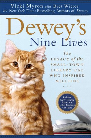 Dewey's Nine Lives: The Legacy of the Small-Town Library Cat Who Inspired Millions [Paperback] Myron, Vicki and Witter, Bret