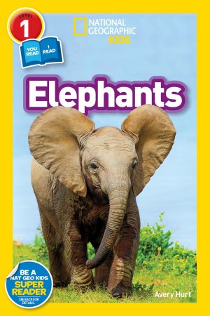 Elephants (National Geographic Kids Readers, Level 1) [Paperback] Hurt, Avery and National Geographic Kids