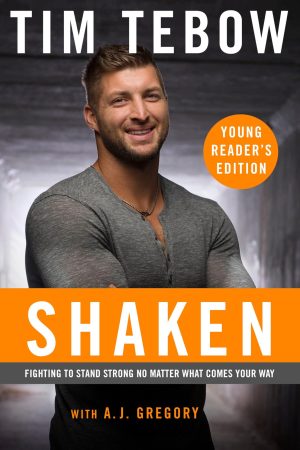Shaken: Young Reader's Edition: Fighting to Stand Strong No Matter What Comes Your Way Tebow, Tim and Gregory, A. J.