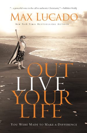 Outlive Your Life: You Were Made to Make A Difference [Hardcover] Lucado, Max
